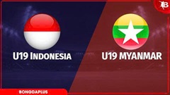 Nhận định bóng đá U19 Indonesia vs U19 Myanmar, 20h00 ngày 1/6: ĐKVĐ ra oai!